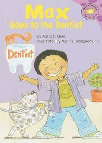Max Goes to the Dentist, Paperback/Adria F. Klein