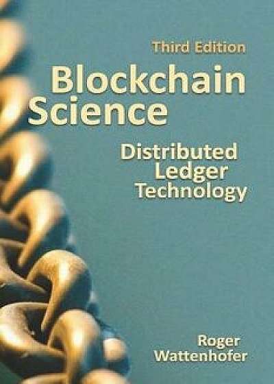 Blockchain Science: Distributed Ledger Technology, Paperback/Roger Wattenhofer