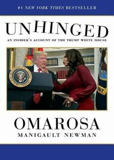 Unhinged: An Insider's Account of the Trump White House, Hardcover/Omarosa Manigault Newman