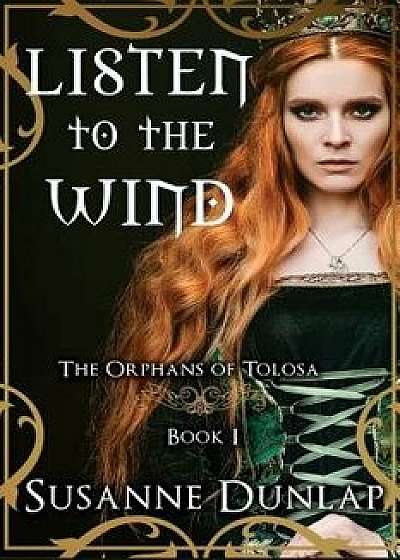Listen to the Wind: The Orphans of Tolosa, Paperback/Susanne Dunlap
