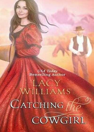 Catching the Cowgirl, Paperback/Lacy Williams
