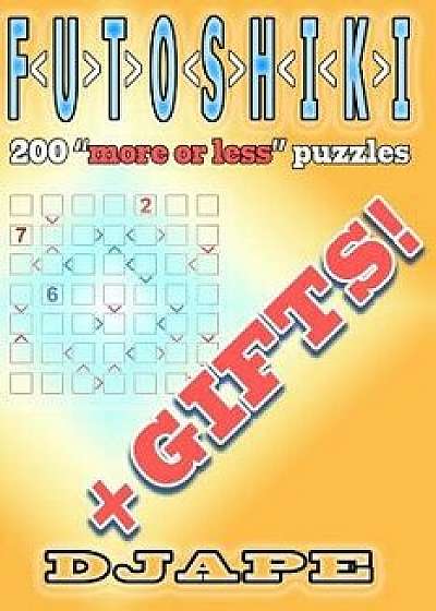 Futoshiki: 200 More or Less Puzzles + Gifts!, Paperback/Djape