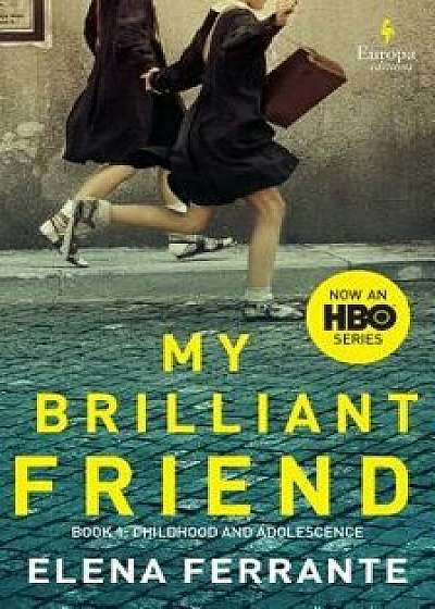My Brilliant Friend (HBO Tie-In Edition): Book 1: Childhood and Adolescence, Paperback/Elena Ferrante