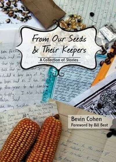 From Our Seeds and Their Keepers: A Collection of Stories, Paperback/Bill Best