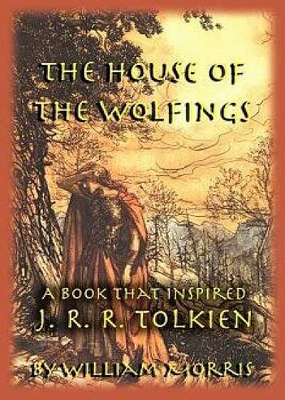 The House of the Wolfings: A Book that Inspired J. R. R. Tolkien, Paperback/William Morris