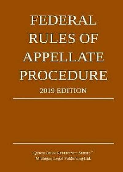 Federal Rules of Appellate Procedure; 2019 Edition: With Appendix of Length Limits and Official Forms, Paperback/Michigan Legal Publishing Ltd