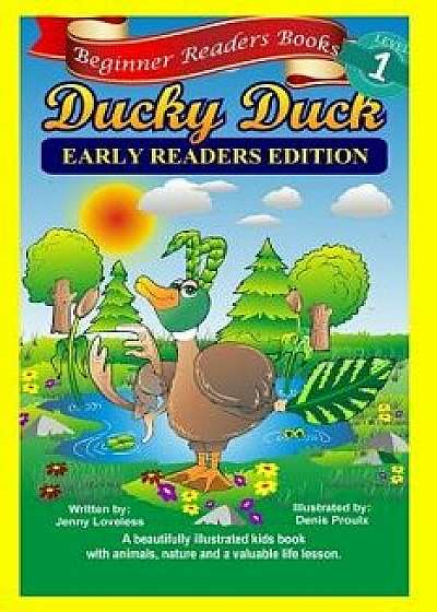 Beginner Readers Books: Ducky Duck (Early Readers Edition) 1st Grade Site Words: Levels 1 & 2, Paperback/Jenny Loveless