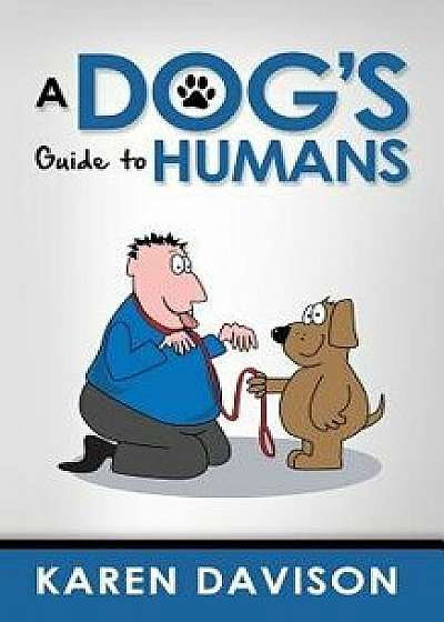 A Dog's Guide to Humans, Paperback/Karen Davison