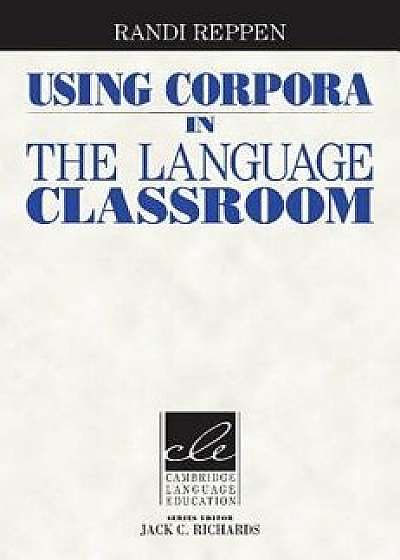 Using Corpora in the Language Classroom, Paperback/Randi Reppen