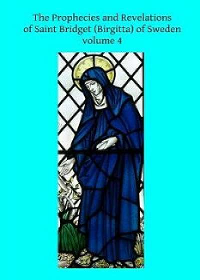 The Prophecies and Revelations of Saint Bridget (Birgitta) of Sweden: Volume 4/Saint Bridget