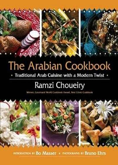 The Arabian Cookbook: Traditional Arab Cuisine with a Modern Twist, Hardcover/Ramzi Choueiry