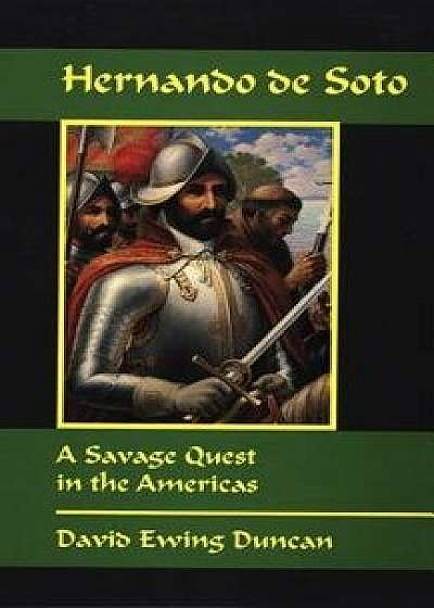 Hernando de Soto: A Savage Quest in the Americas, Paperback/David E. Duncan