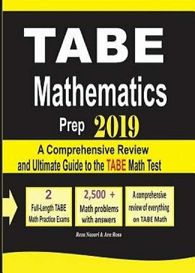 Tabe Math Prep 2019: A Comprehensive Review and Ultimate Guide to the Tabe Math Test, Paperback/Reza Nazari