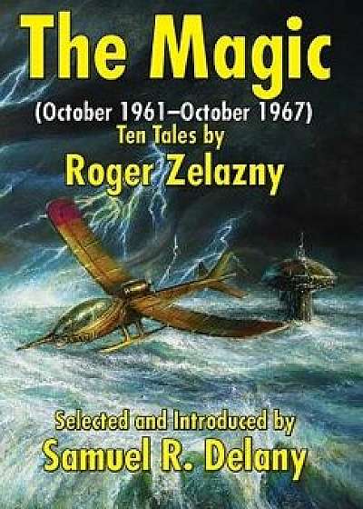 The Magic: (october 1961-October 1967) Ten Tales by Roger Zelazny, Hardcover/Roger Zelazny