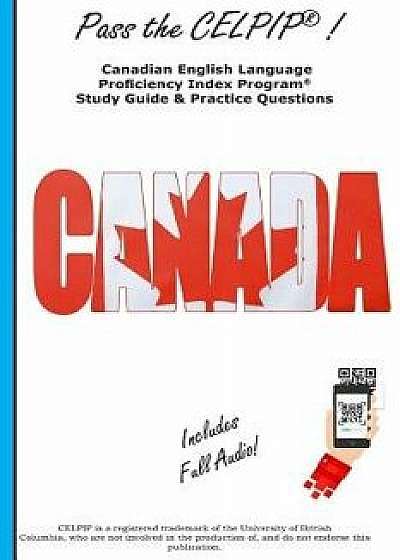 Pass the Celpip: Canadian English Language Proficiency Index Program Study Guide & Practice Questions, Paperback/Complete Test Preparation Inc