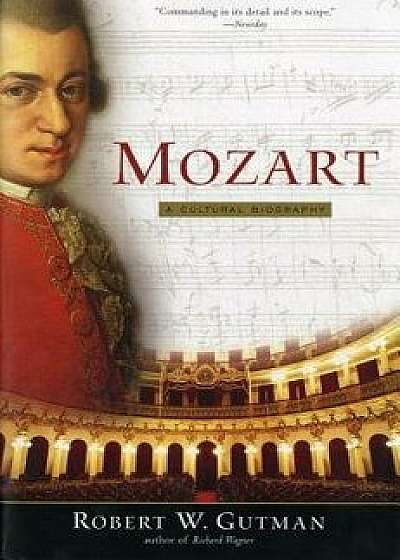 Mozart: A Cultural Biography, Paperback/Robert W. Gutman