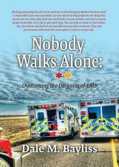 Nobody Walks Alone: Overcoming the Darkness of EMS, Paperback/Dale M. Bayliss