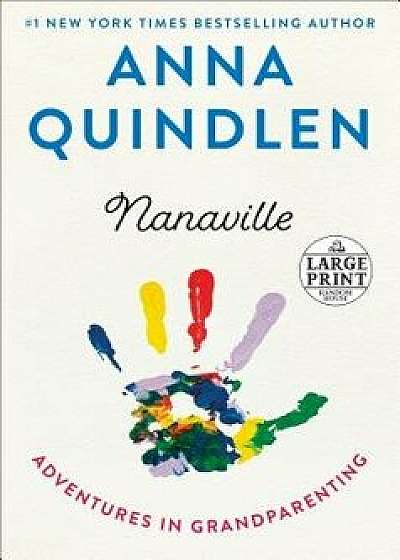 Nanaville: Adventures in Grandparenting, Paperback/Anna Quindlen