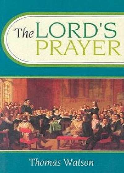 Lords Prayer:, Paperback/Thomas Watson