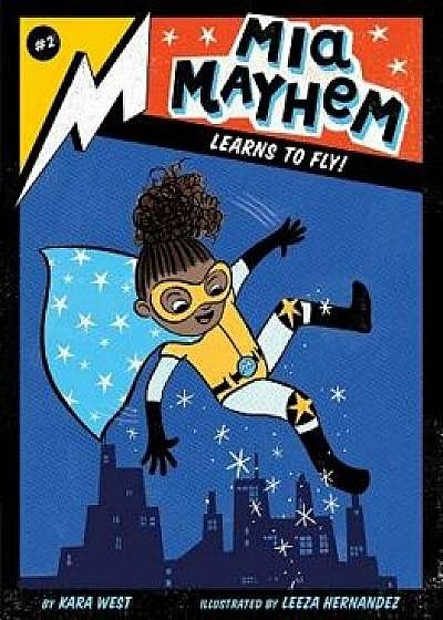 Mia Mayhem Learns to Fly!, Hardcover/Kara West
