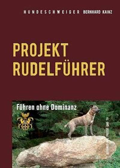 Hundeschweiger Projekt Rudelfuhrer, Paperback/Bernhard Kainz