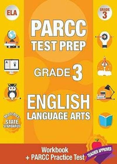 Parcc Test Prep Grade 3 English: Workbook and 1 Parcc Practice Test, Common Core Grade 3 Parcc, Parcc Test Prep Grade 3 Reading, Parcc Practice Book G, Paperback/Parcc Ela Test Prep Team