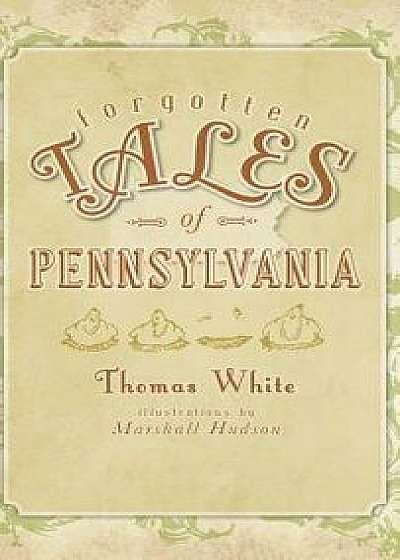 Forgotten Tales of Pennsylvania, Hardcover/Thomas White