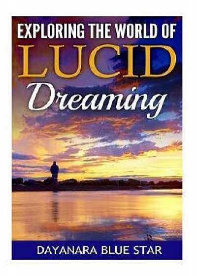 Exploring the World of Lucid Dreaming, Paperback/Dayanara Blue Star