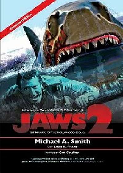 Jaws 2: The Making of the Hollywood Sequel: Updated and Expanded Edition, Paperback/Michael Smith