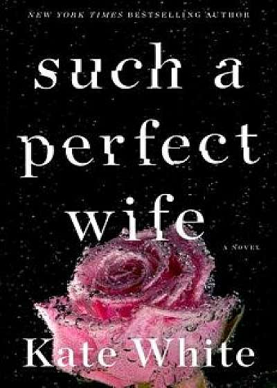 Such a Perfect Wife, Hardcover/Kate White