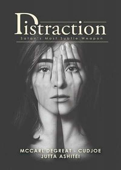 Distraction: Satan's Most Subtle Weapon, Paperback/McCarl Degreat -. Cudjoe