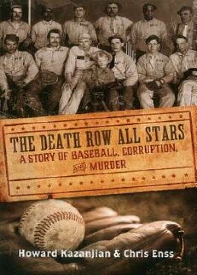 Death Row All Stars: A Story of Baseball, Corruption, and Murder, Paperback/Chris Enss