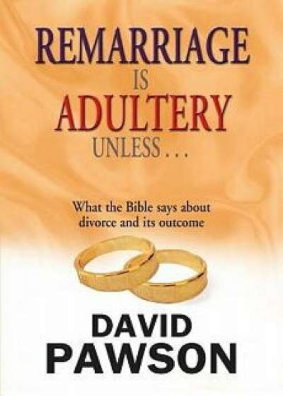 Remarriage Is Adultery Unless..., Paperback/David Pawson