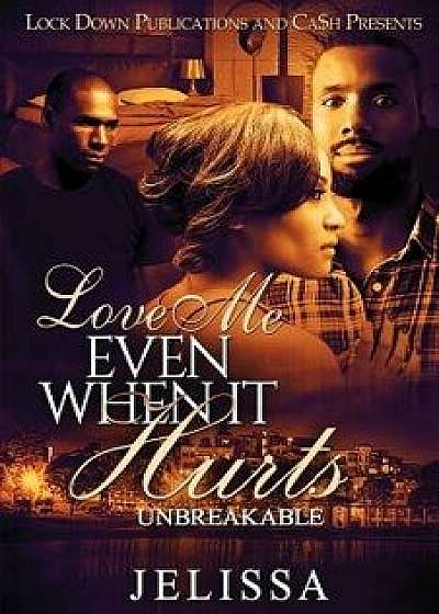 Love Me Even When It Hurts: Unbreakable, Paperback/Jelissa