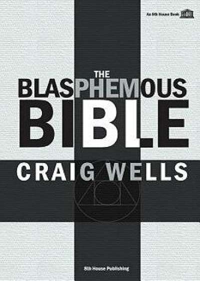 The Blasphemous Bible, Paperback/Craig Wells