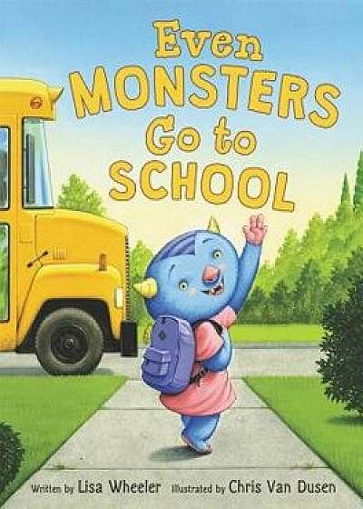 Even Monsters Go to School, Hardcover/Lisa Wheeler