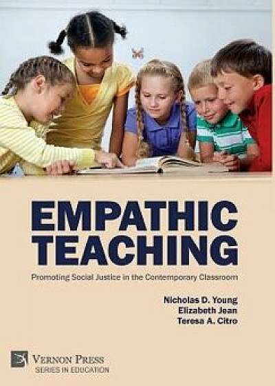 Empathic Teaching: Promoting Social Justice in the Contemporary Classroom, Hardcover/Nicholas D. Young