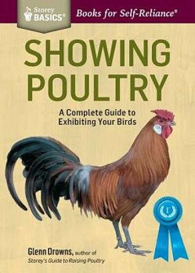 Showing Poultry: A Complete Guide to Exhibiting Your Birds. a Storey Basics(r) Title, Paperback/Glenn Drowns