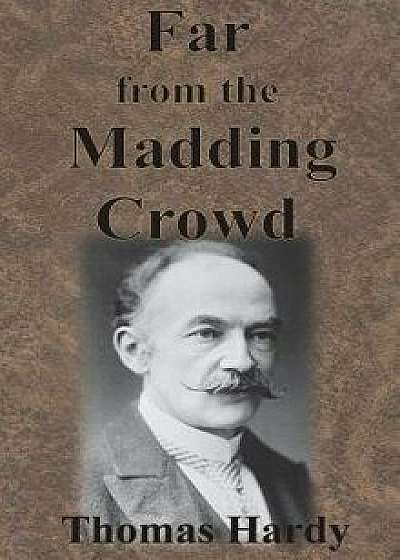 Far from the Madding Crowd, Hardcover/Thomas Hardy