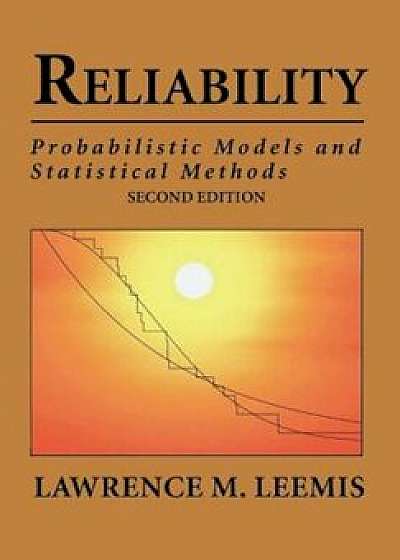 Reliability: Probabilistic Models and Statistical Methods, Paperback (2nd Ed.)/Lawrence Mark Leemis