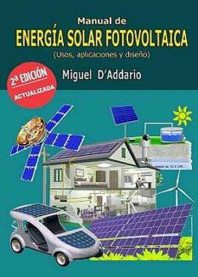Manual de Energ a Solar Fotovoltaica: Usos, Aplicaciones Y Dise o, Paperback/Miguel D'Addario