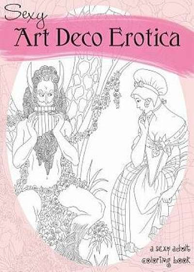 Sexy Art Deco Erotica: An Exotic Adult Coloring Book, Paperback/Natalie Tate