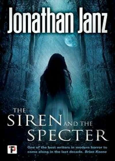 The Siren and the Specter, Paperback/Jonathan Janz