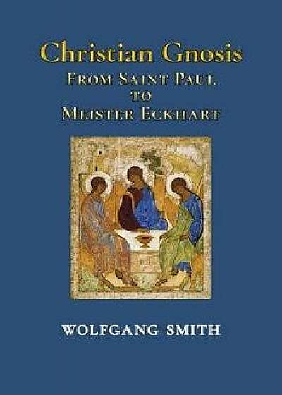 Christian Gnosis: From Saint Paul to Meister Eckhart, Paperback/Wolfgang Smith