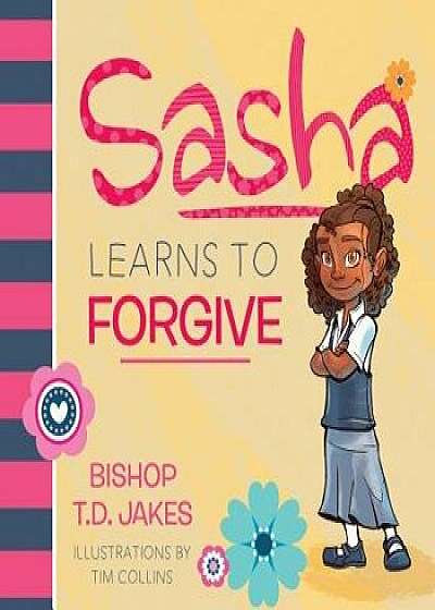 Sasha Learns to Forgive, Hardcover/T. D. Jakes