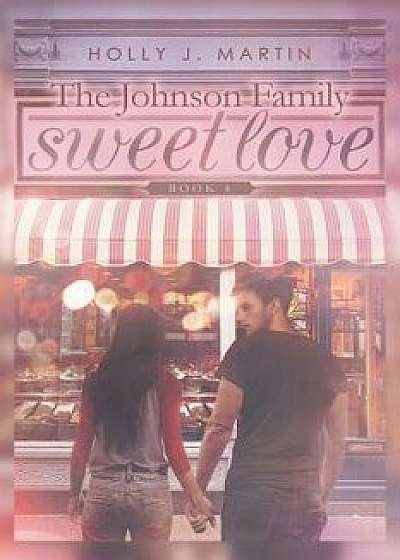 Sweet Love: The Johnson Family Book 4/Holly J. Martin