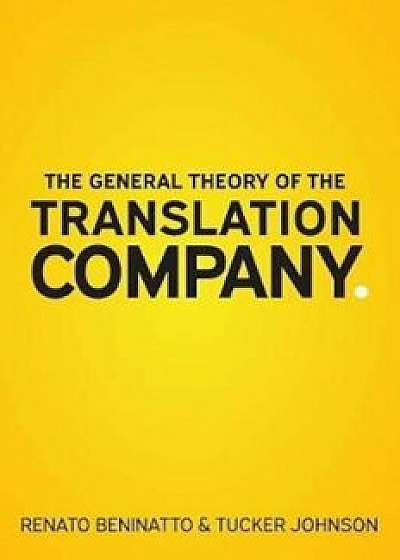 The General Theory of the Translation Company, Paperback/Renato Beninatto