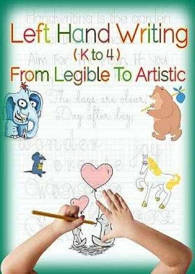Left Hand Writing, from Legible to Artistic: Well-Designed Left-Handed Friendly Printing Font, Handwriting Font, Cursive Font, Plus Creative Drawing a, Paperback/Derek Schuger