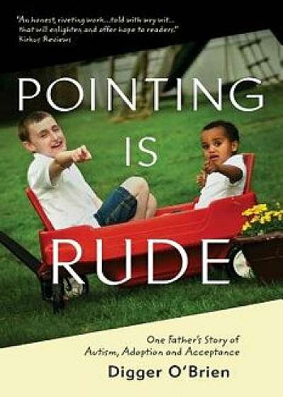 Pointing Is Rude: One Father's Story of Autism, Adoption, and Acceptance, Paperback/Digger O'Brien
