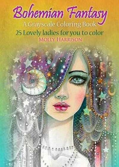 Bohemian Fantasy: A Grayscale Coloring Book, Paperback/Molly Harrison